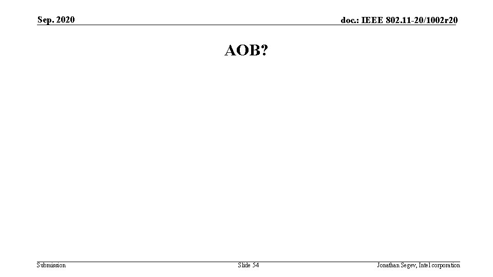 Sep. 2020 doc. : IEEE 802. 11 -20/1002 r 20 AOB? Submission Slide 54