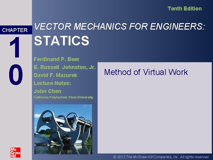 Tenth Edition CHAPTER 1 0 VECTOR MECHANICS FOR ENGINEERS: STATICS Ferdinand P. Beer E.