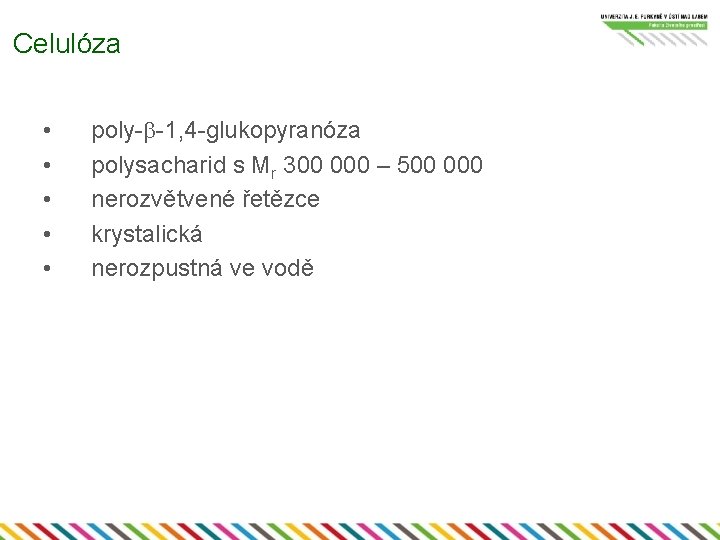 Celulóza • • • poly-b-1, 4 -glukopyranóza polysacharid s Mr 300 000 – 500
