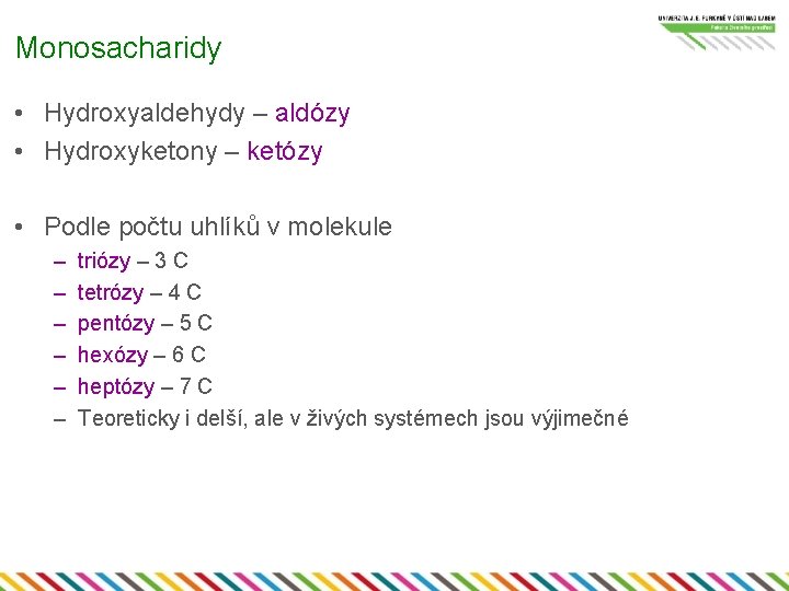 Monosacharidy • Hydroxyaldehydy – aldózy • Hydroxyketony – ketózy • Podle počtu uhlíků v