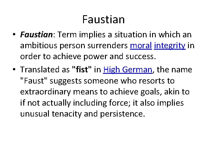 Faustian • Faustian: Term implies a situation in which an ambitious person surrenders moral