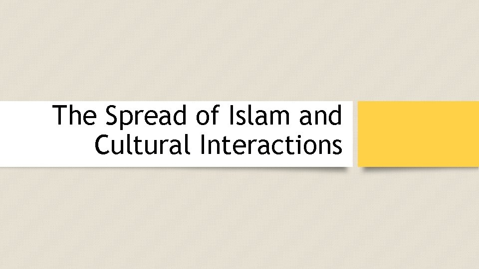 The Spread of Islam and Cultural Interactions 