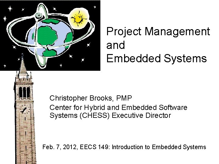 Project Management and Embedded Systems Christopher Brooks, PMP Center for Hybrid and Embedded Software