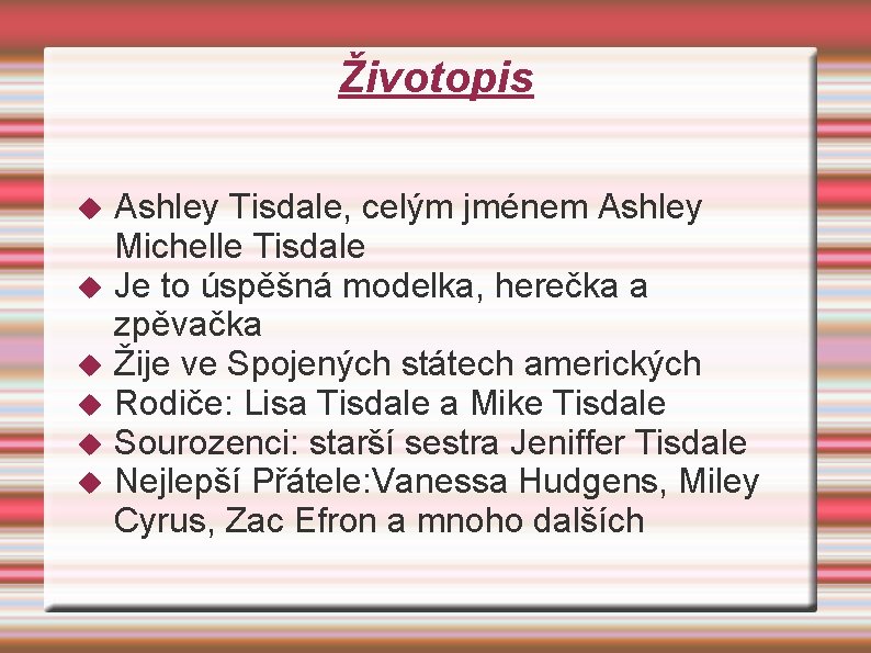 Životopis Ashley Tisdale, celým jménem Ashley Michelle Tisdale Je to úspěšná modelka, herečka a