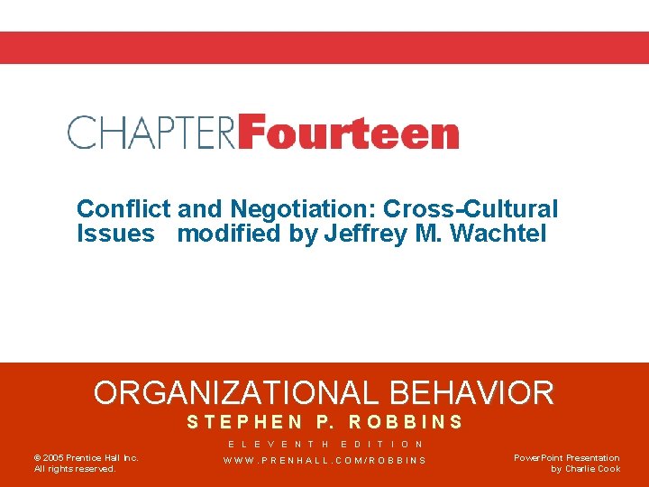 Chapter 14 Conflict and Negotiation: Cross-Cultural Issues modified by Jeffrey M. Wachtel ORGANIZATIONAL BEHAVIOR