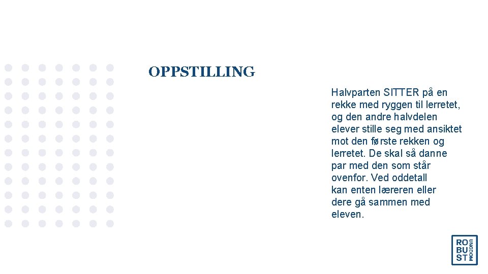 OPPSTILLING Halvparten SITTER på en rekke med ryggen til lerretet, og den andre halvdelen