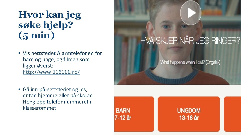 Hvor kan jeg søke hjelp? (5 min) • Vis nettstedet Alarmtelefonen for barn og