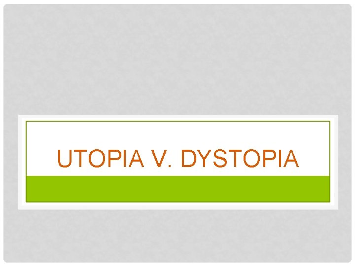 UTOPIA V. DYSTOPIA 