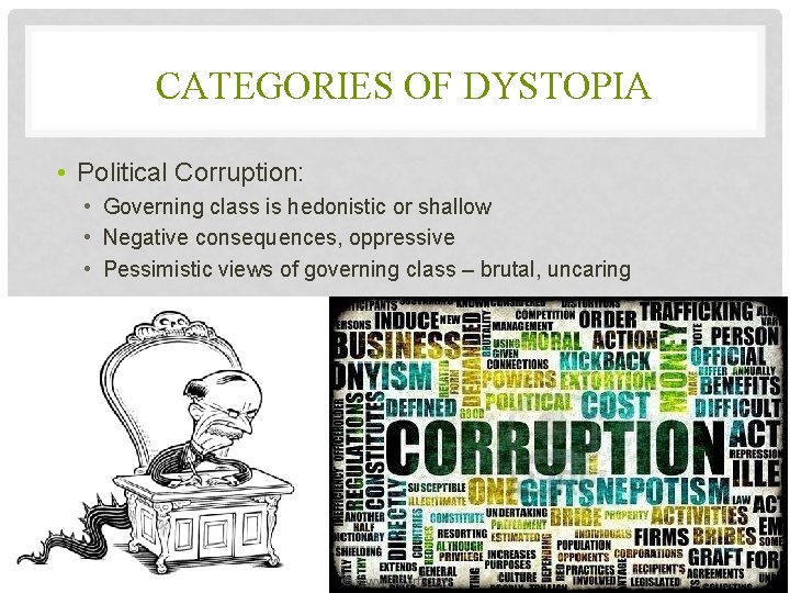 CATEGORIES OF DYSTOPIA • Political Corruption: • Governing class is hedonistic or shallow •