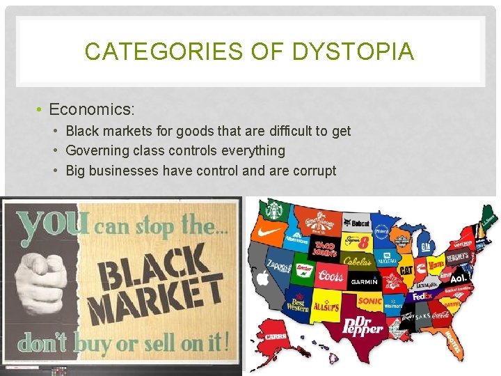 CATEGORIES OF DYSTOPIA • Economics: • Black markets for goods that are difficult to