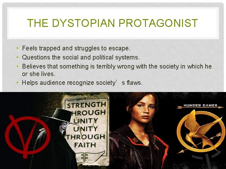 THE DYSTOPIAN PROTAGONIST • Feels trapped and struggles to escape. • Questions the social