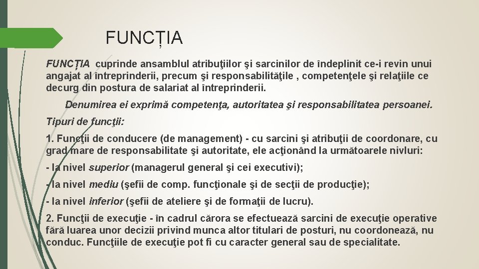 FUNCȚIA cuprinde ansamblul atribuţiilor şi sarcinilor de îndeplinit ce-i revin unui angajat al întreprinderii, FUNCȚIA cuprinde ansamblul atribuţiilor şi sarcinilor de îndeplinit ce-i revin unui angajat al întreprinderii,