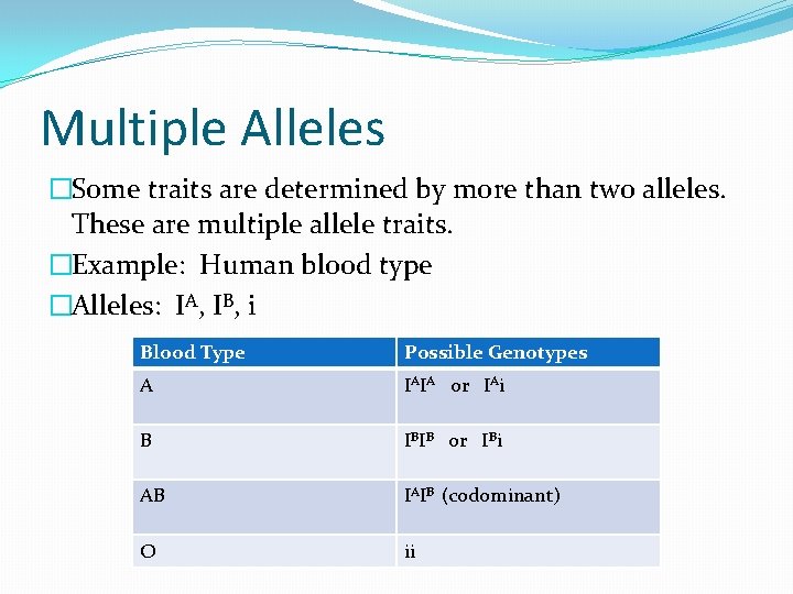 Multiple Alleles �Some traits are determined by more than two alleles. These are multiple Multiple Alleles �Some traits are determined by more than two alleles. These are multiple