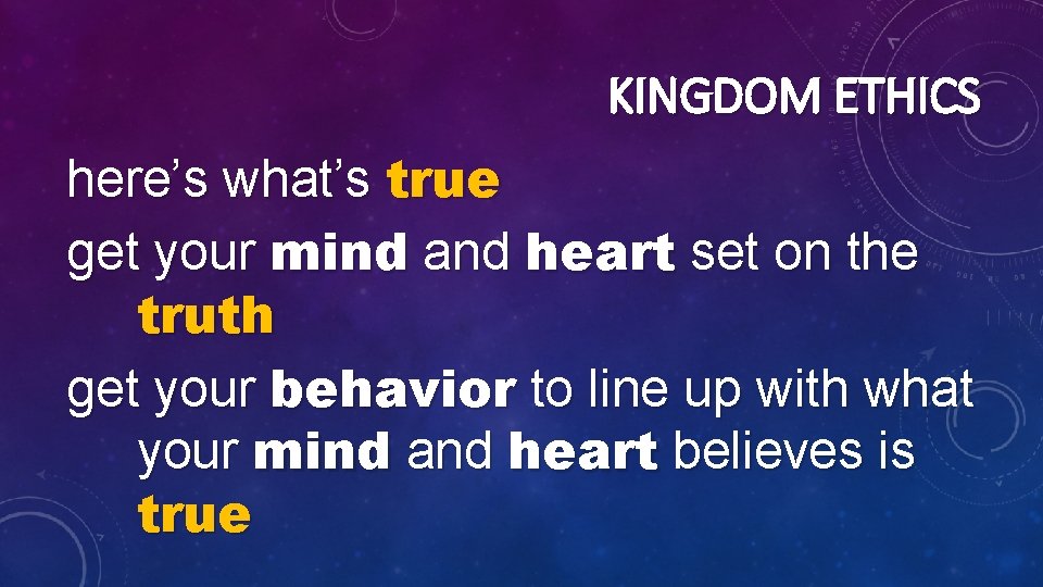 KINGDOM ETHICS here’s what’s true get your mind and heart set on the truth