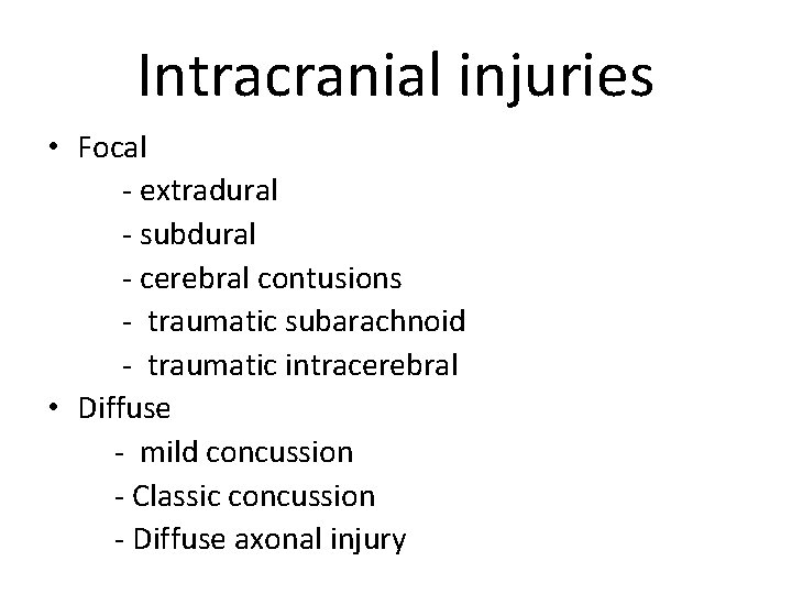 Intracranial injuries • Focal - extradural - subdural - cerebral contusions - traumatic subarachnoid