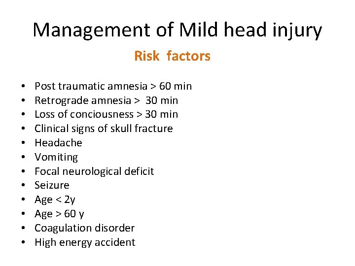 Management of Mild head injury Risk factors • • • Post traumatic amnesia >