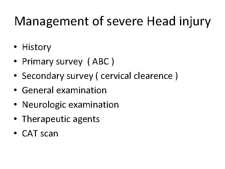 Management of severe Head injury • • History Primary survey ( ABC ) Secondary