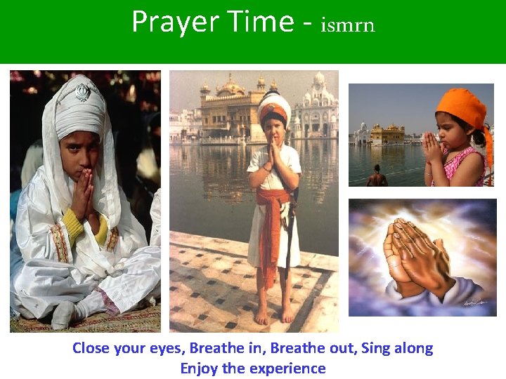 Prayer Time - ismrn Close your eyes, Breathe in, Breathe out, Sing along Enjoy