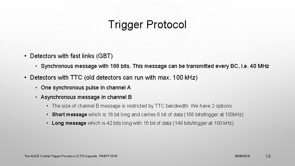 Trigger Protocol • Detectors with fast links (GBT) • Synchronous message with 188 bits.