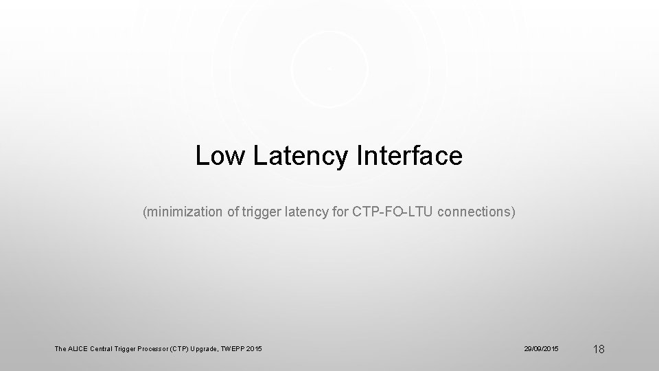 Low Latency Interface (minimization of trigger latency for CTP-FO-LTU connections) The ALICE Central Trigger