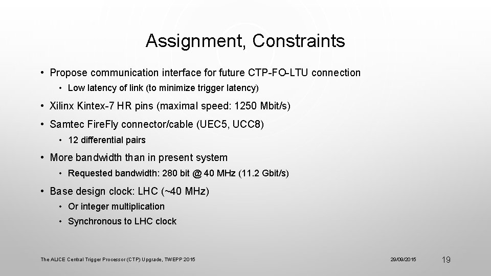 Assignment, Constraints • Propose communication interface for future CTP-FO-LTU connection • Low latency of