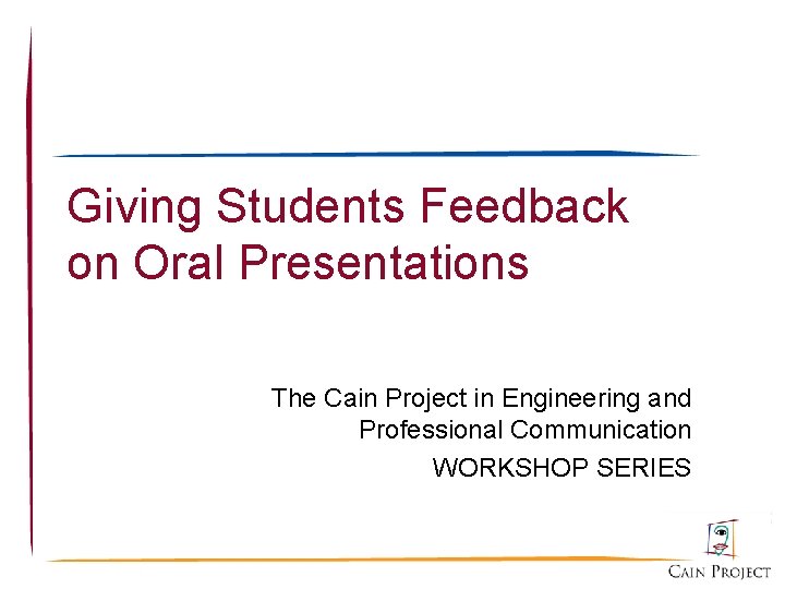 Giving Students Feedback on Oral Presentations The Cain Project in Engineering and Professional Communication