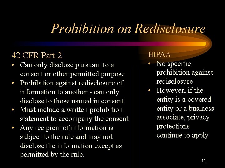 Prohibition on Redisclosure 42 CFR Part 2 • Can only disclose pursuant to a