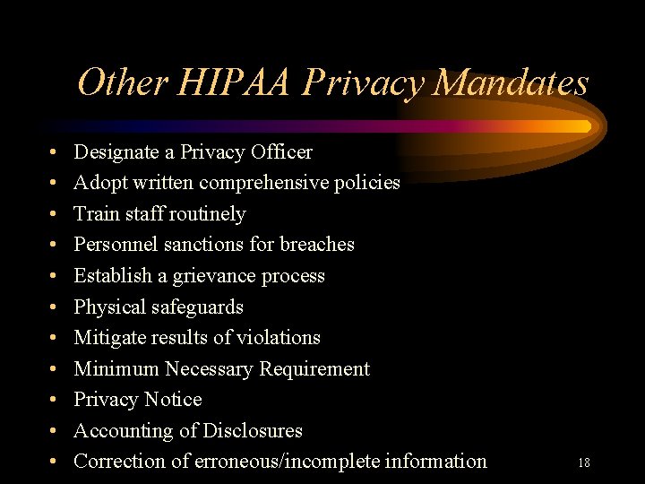 Other HIPAA Privacy Mandates • • • Designate a Privacy Officer Adopt written comprehensive