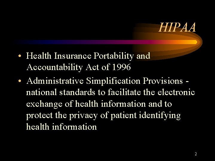 HIPAA • Health Insurance Portability and Accountability Act of 1996 • Administrative Simplification Provisions