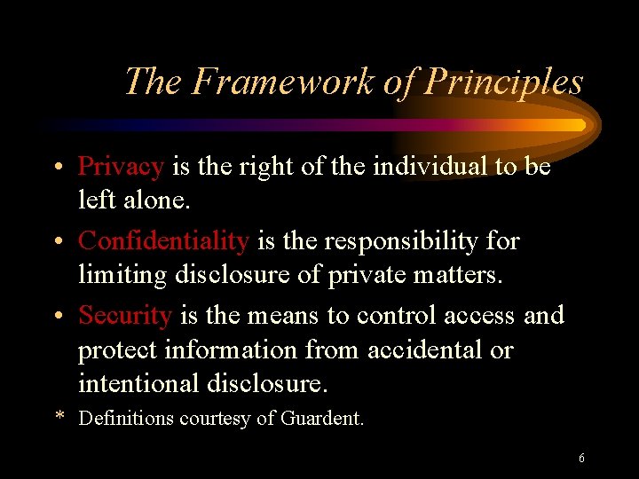 The Framework of Principles • Privacy is the right of the individual to be