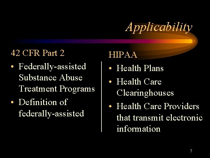 Applicability 42 CFR Part 2 • Federally-assisted Substance Abuse Treatment Programs • Definition of