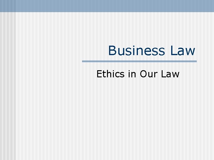 Business Law Ethics in Our Law 