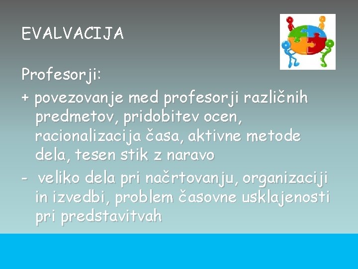 EVALVACIJA Profesorji: + povezovanje med profesorji različnih predmetov, pridobitev ocen, racionalizacija časa, aktivne metode