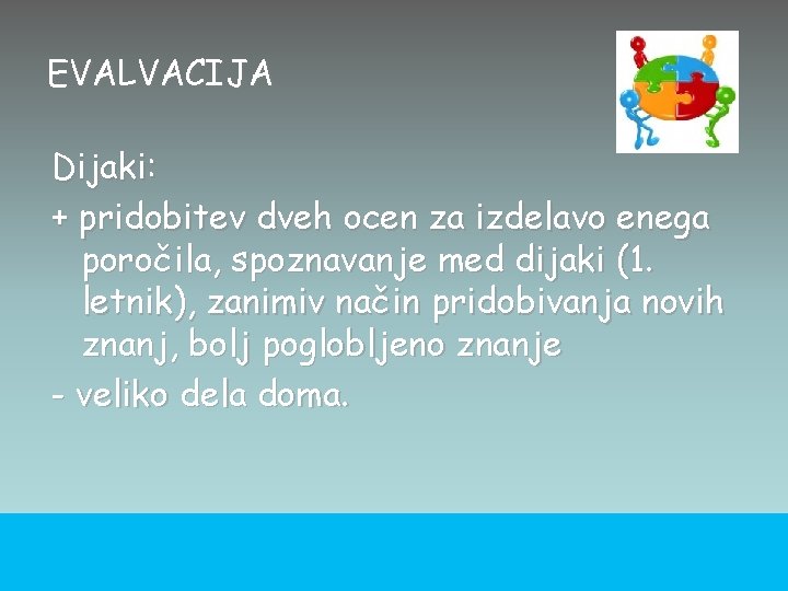 EVALVACIJA Dijaki: + pridobitev dveh ocen za izdelavo enega poročila, spoznavanje med dijaki (1.