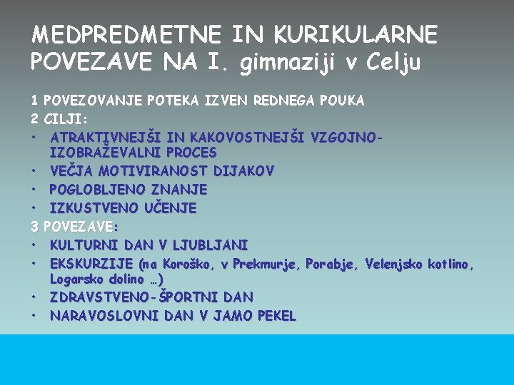 MEDPREDMETNE IN KURIKULARNE POVEZAVE NA I. gimnaziji v Celju 1 POVEZOVANJE POTEKA IZVEN REDNEGA