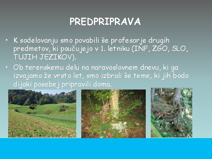 PREDPRIPRAVA • K sodelovanju smo povabili še profesorje drugih predmetov, ki poučujejo v 1. PREDPRIPRAVA • K sodelovanju smo povabili še profesorje drugih predmetov, ki poučujejo v 1.