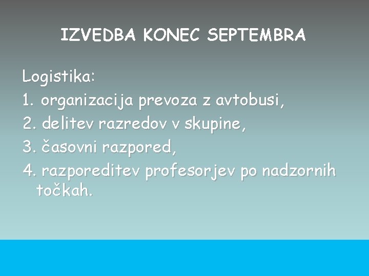 IZVEDBA KONEC SEPTEMBRA Logistika: 1. organizacija prevoza z avtobusi, 2. delitev razredov v skupine,