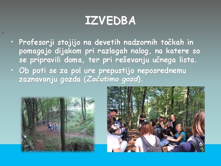 IZVEDBA • • Profesorji stojijo na devetih nadzornih točkah in pomagajo dijakom pri razlagah