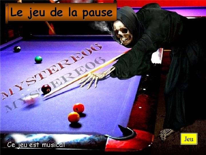 Le jeu de la pause Ce jeu est musical Jeu 