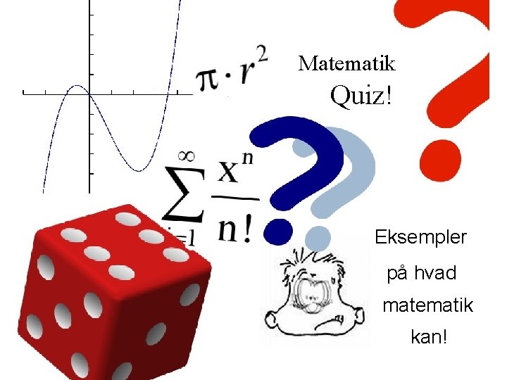 Matematik Quiz! Eksempler på hvad matematik kan! 