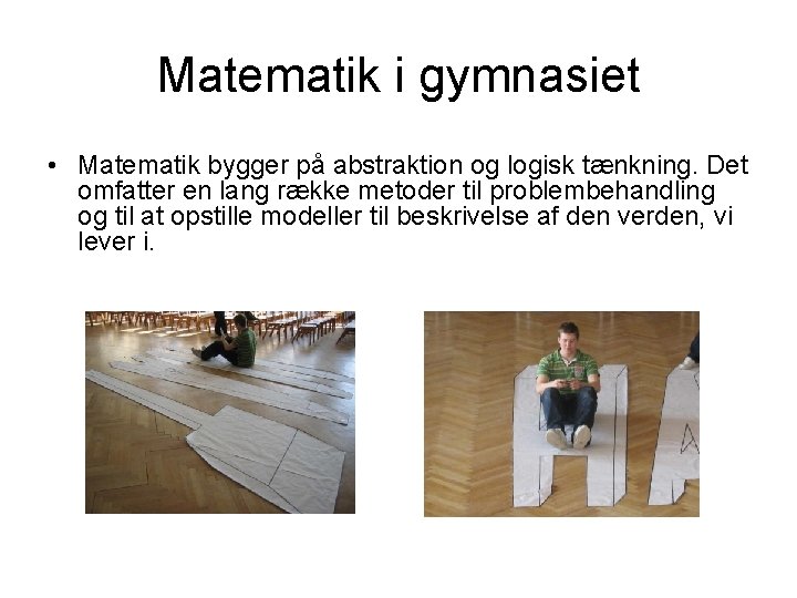 Matematik i gymnasiet • Matematik bygger på abstraktion og logisk tænkning. Det omfatter en