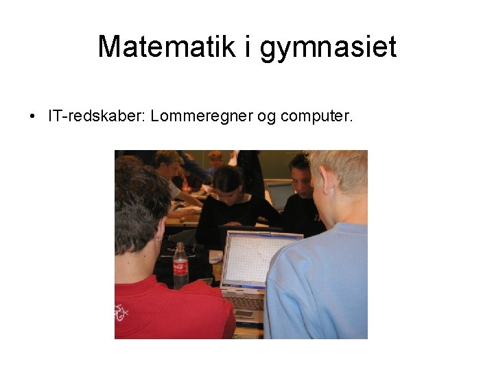 Matematik i gymnasiet • IT-redskaber: Lommeregner og computer. 