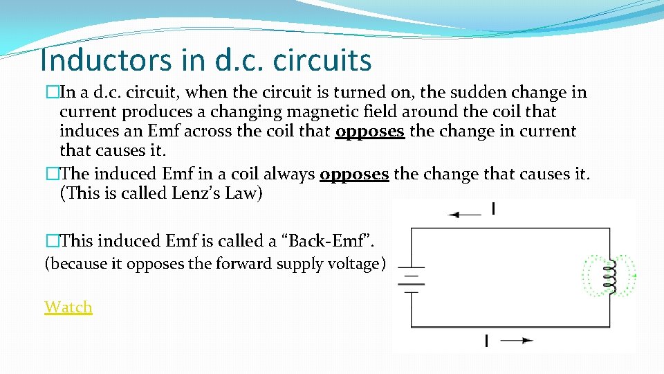 Inductors in d. c. circuits �In a d. c. circuit, when the circuit is