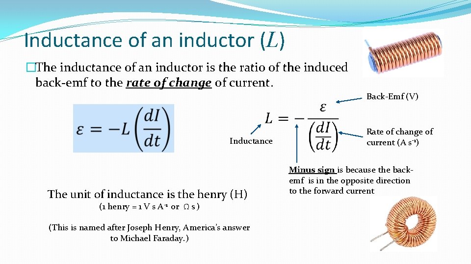 Inductance of an inductor (L) �The inductance of an inductor is the ratio of