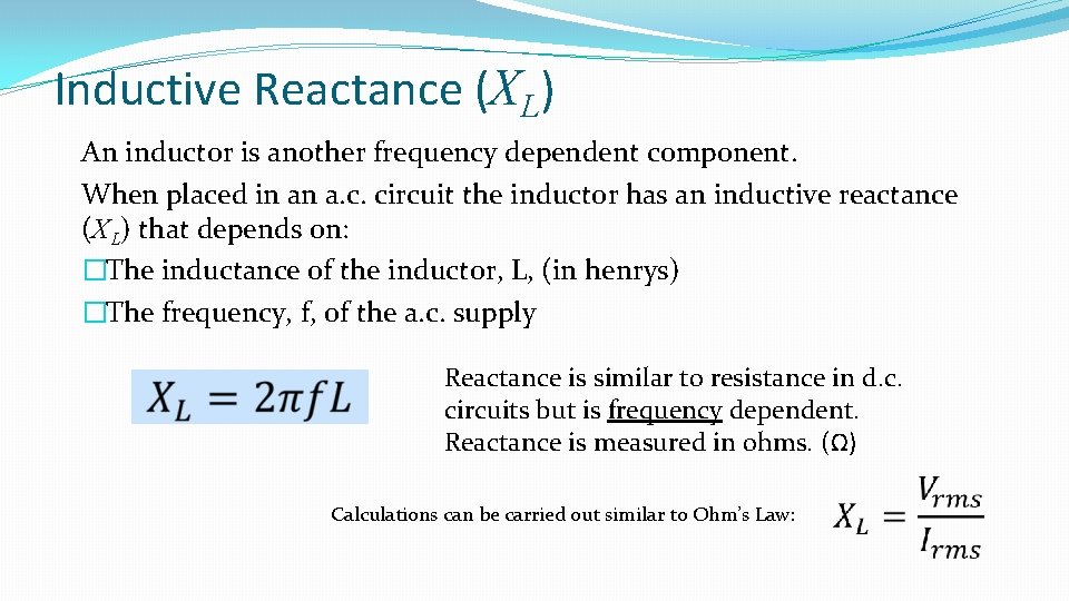 Inductive Reactance (XL) An inductor is another frequency dependent component. When placed in an