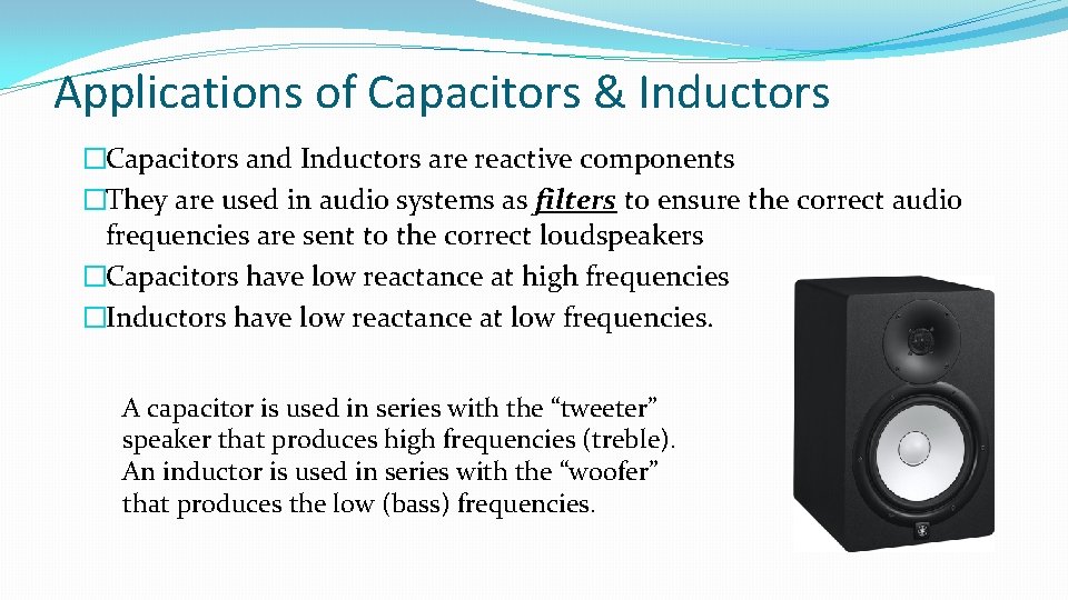 Applications of Capacitors & Inductors �Capacitors and Inductors are reactive components �They are used