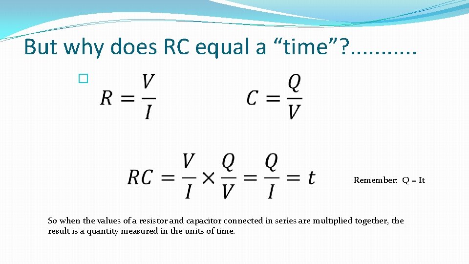 But why does RC equal a “time”? . . . � Remember: Q =