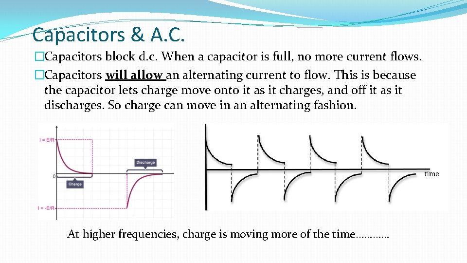 Capacitors & A. C. �Capacitors block d. c. When a capacitor is full, no