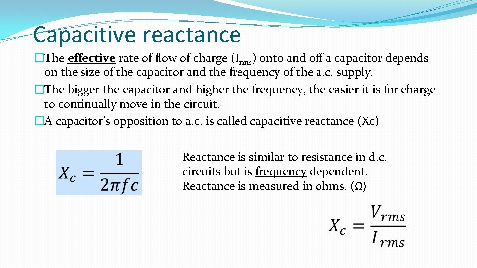 Capacitive reactance �The effective rate of flow of charge (Irms) onto and off a