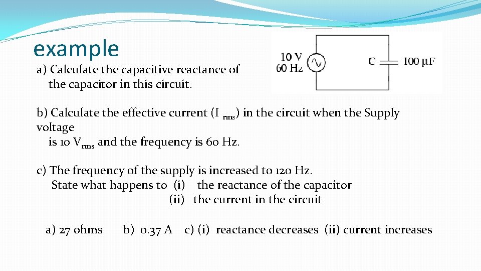 example a) Calculate the capacitive reactance of the capacitor in this circuit. b) Calculate